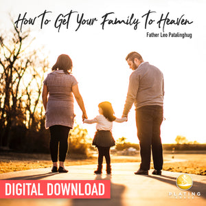 How to Get Your Family to Heaven (Digital Download)