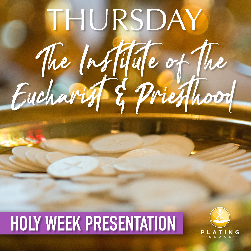 Thursday: The Institute of the Eucharist & Priesthood (Holy Week)