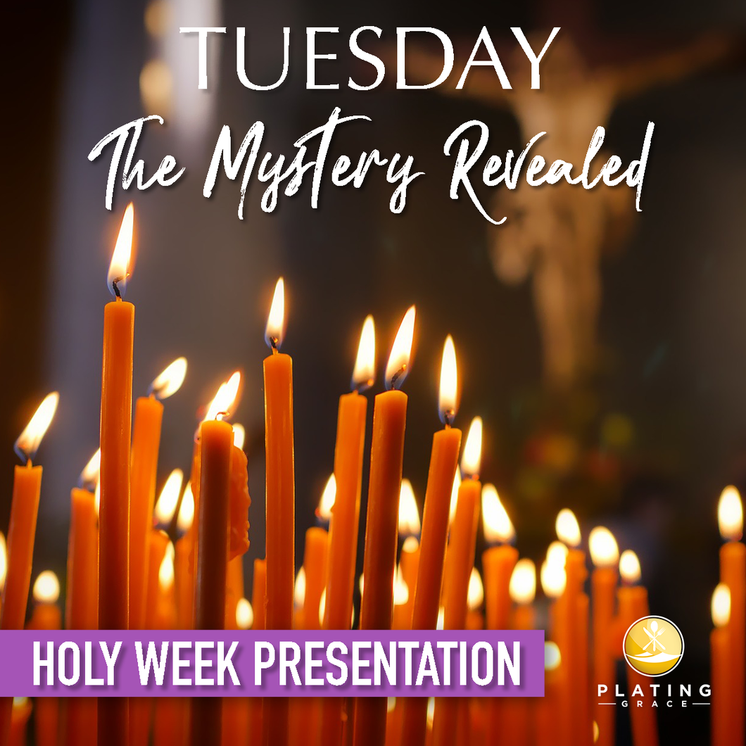 Tuesday:  The Mystery Revealed (Holy Week)