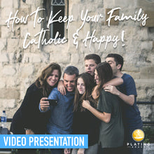 Load image into Gallery viewer, How to Keep Your Family Catholic and Happy! (Video Presentation)

